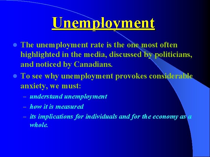 Unemployment The unemployment rate is the one most often highlighted in the media, discussed