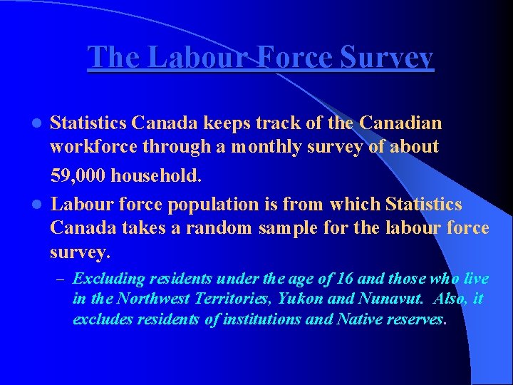 The Labour Force Survey Statistics Canada keeps track of the Canadian workforce through a