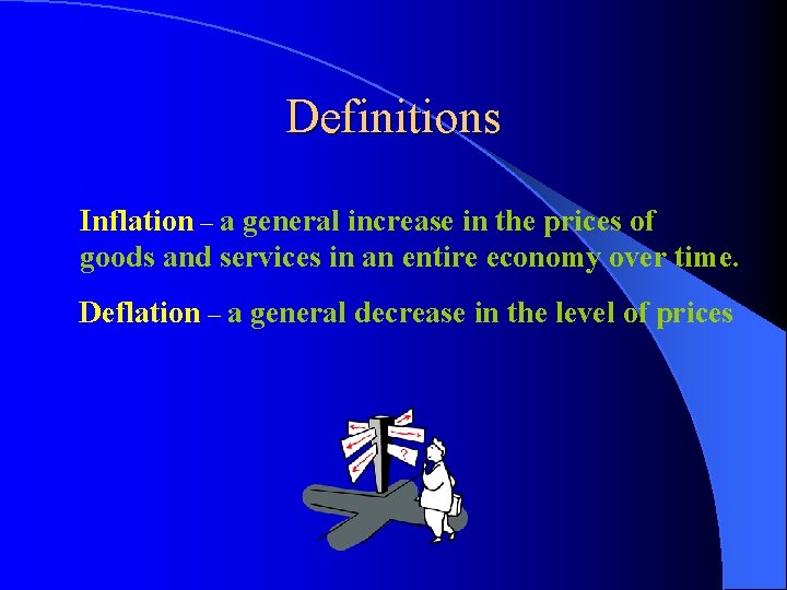 Definitions Inflation – a general increase in the prices of goods and services in