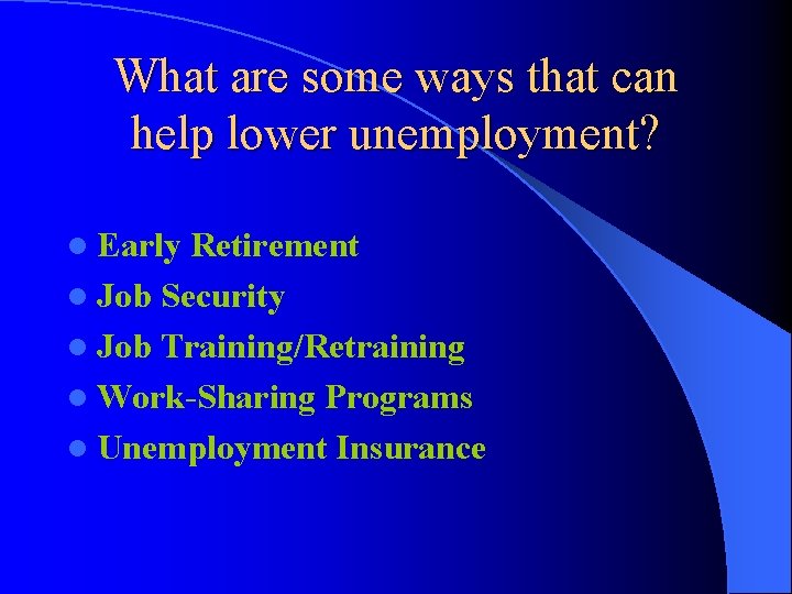 What are some ways that can help lower unemployment? l Early Retirement l Job