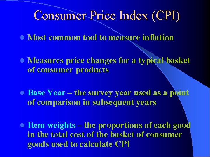 Consumer Price Index (CPI) l Most common tool to measure inflation l Measures price