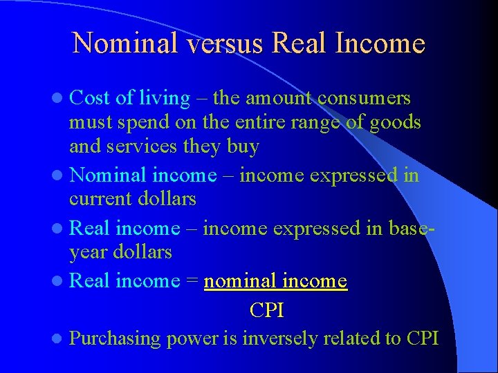 Nominal versus Real Income l Cost of living – the amount consumers must spend