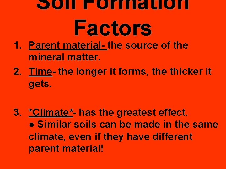 Soil Formation Factors 1. Parent material- the source of the mineral matter. 2. Time-