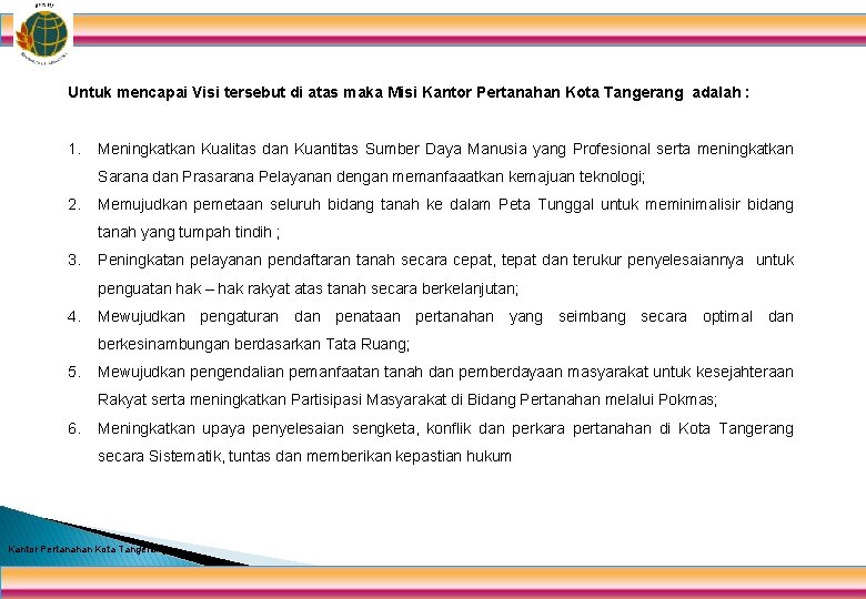 Untuk mencapai Visi tersebut di atas maka Misi Kantor Pertanahan Kota Tangerang adalah :