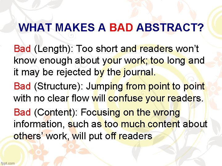 WHAT MAKES A BAD ABSTRACT? Bad (Length): Too short and readers won’t know enough