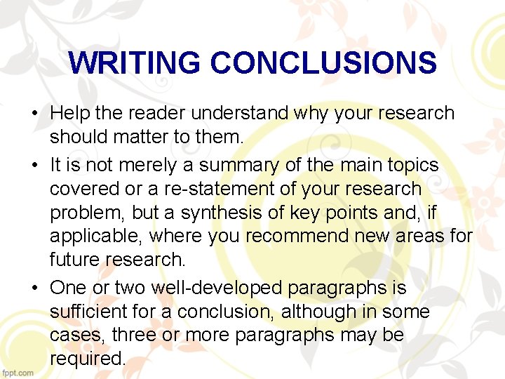 WRITING CONCLUSIONS • Help the reader understand why your research should matter to them.