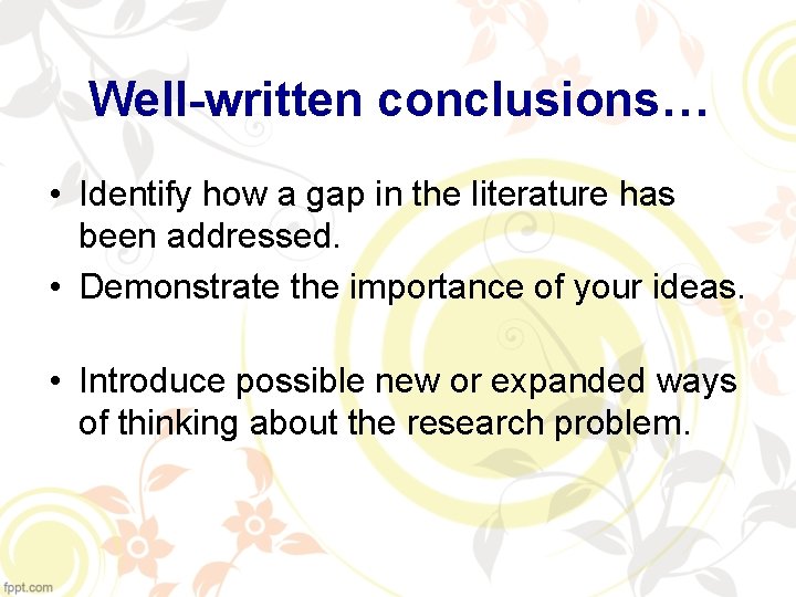 Well-written conclusions… • Identify how a gap in the literature has been addressed. •