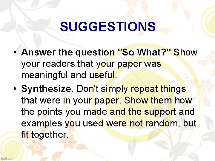 SUGGESTIONS • Answer the question "So What? " Show your readers that your paper