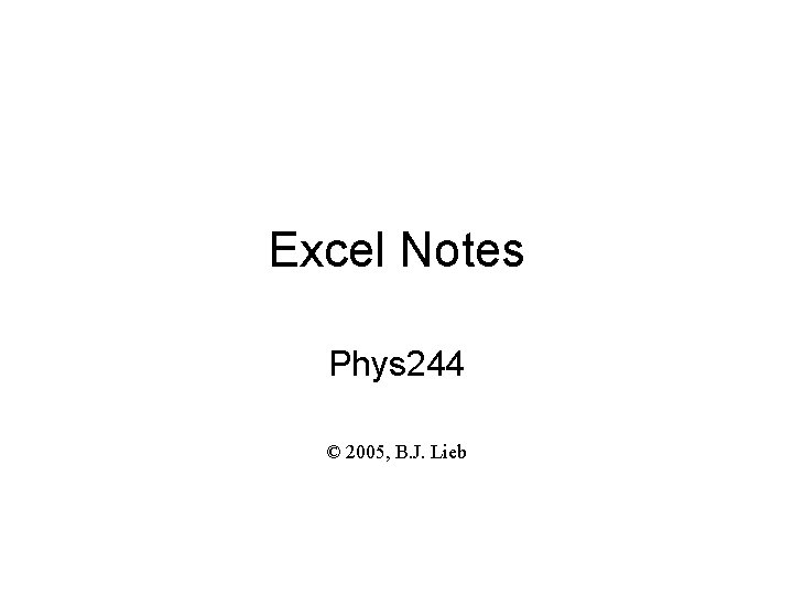 Excel Notes Phys 244 © 2005, B. J. Lieb 