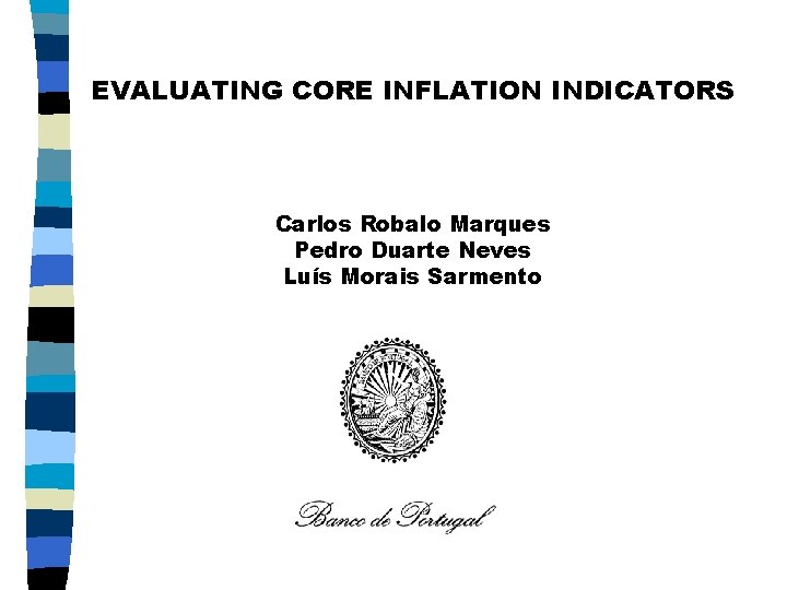 EVALUATING CORE INFLATION INDICATORS Carlos Robalo Marques Pedro Duarte Neves Luís Morais Sarmento 