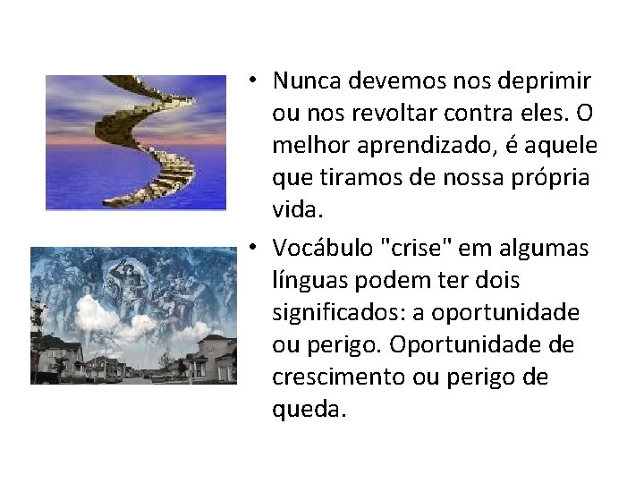  • Nunca devemos nos deprimir ou nos revoltar contra eles. O melhor aprendizado,