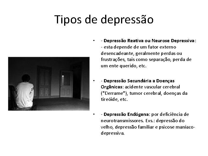 Tipos de depressão • - Depressão Reativa ou Neurose Depressiva: - esta depende de