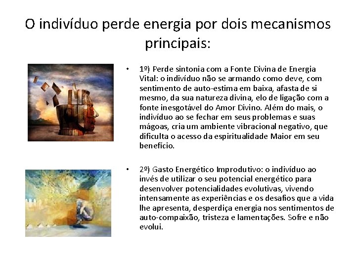 O indivíduo perde energia por dois mecanismos principais: • 1º) Perde sintonia com a