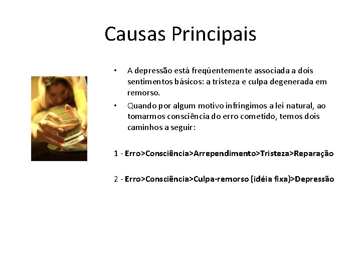 Causas Principais • • A depressão está freqüentemente associada a dois sentimentos básicos: a