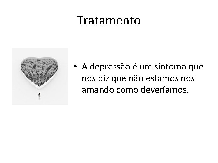 Tratamento • A depressão é um sintoma que nos diz que não estamos nos