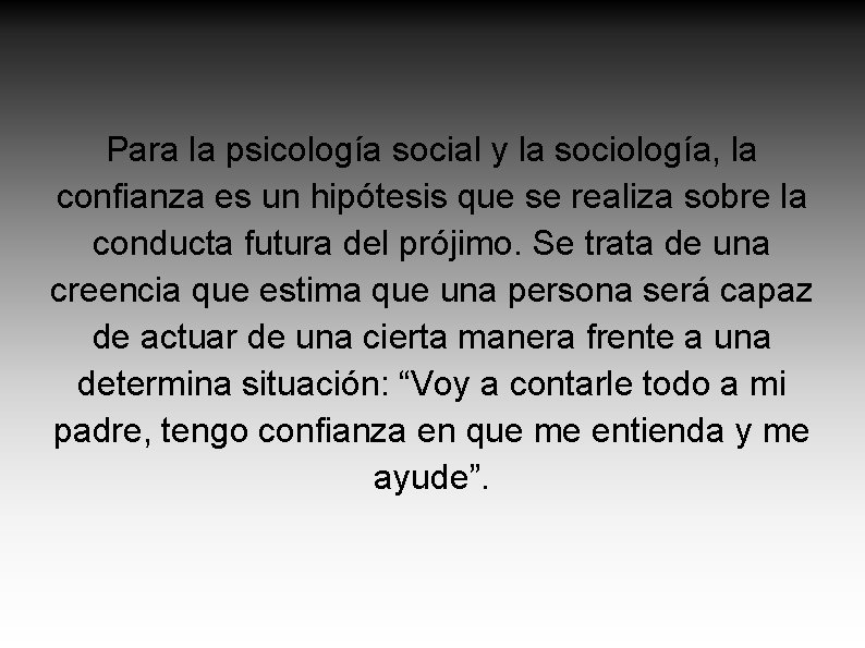 Para la psicología social y la sociología, la confianza es un hipótesis que se