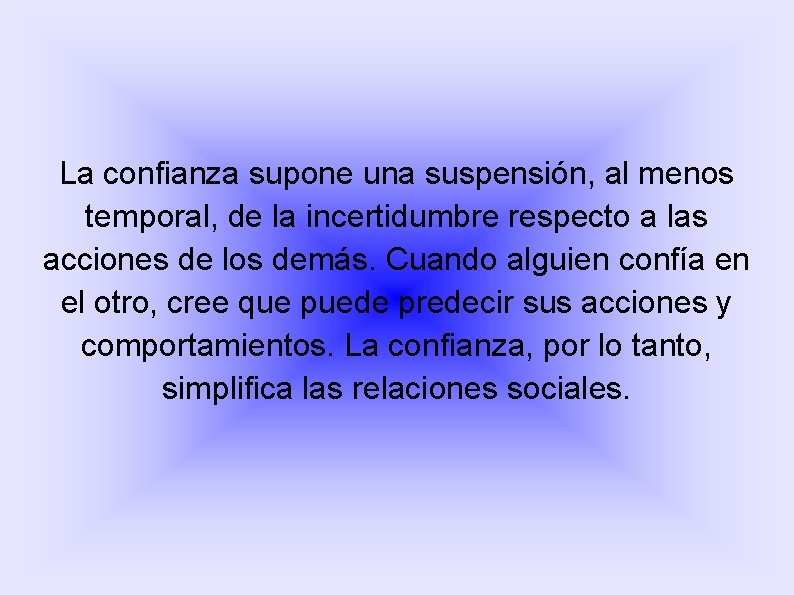 La confianza supone una suspensión, al menos temporal, de la incertidumbre respecto a las