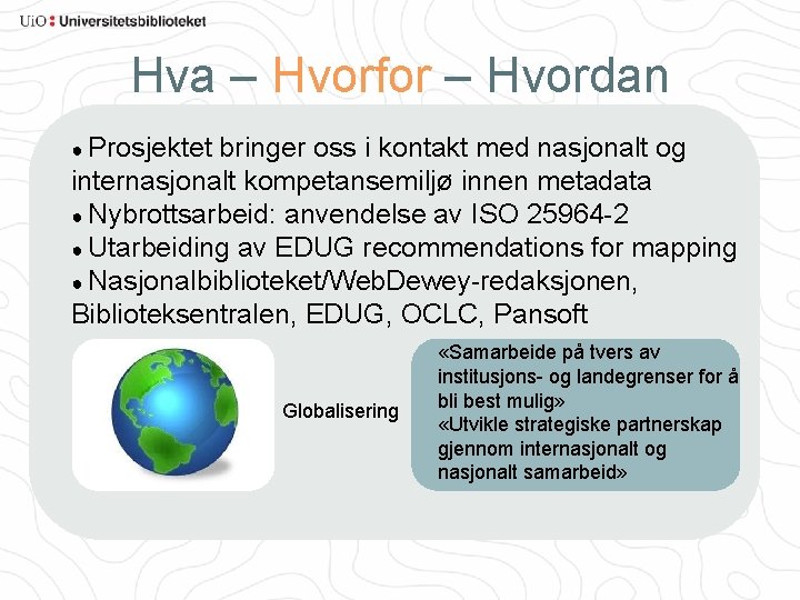 Hva – Hvorfor – Hvordan ● Prosjektet bringer oss i kontakt med nasjonalt og