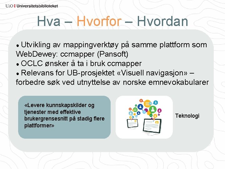 Hva – Hvorfor – Hvordan ● Utvikling av mappingverktøy på samme plattform som Web.