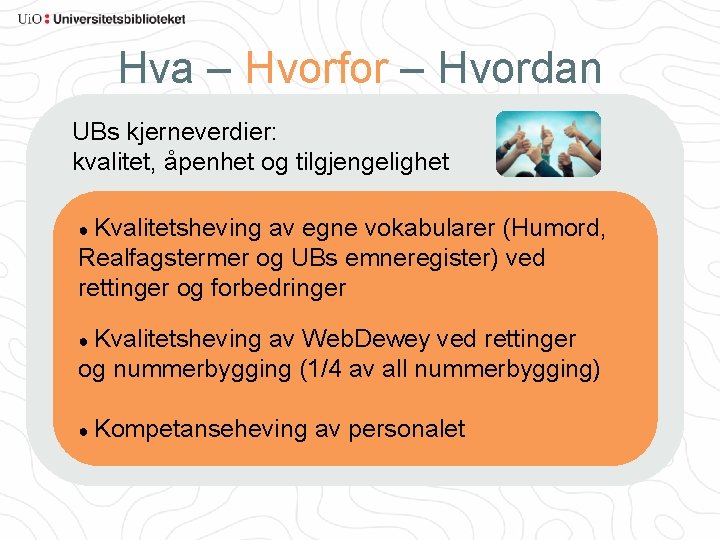 Hva – Hvorfor – Hvordan UBs kjerneverdier: kvalitet, åpenhet og tilgjengelighet ● Kvalitetsheving av