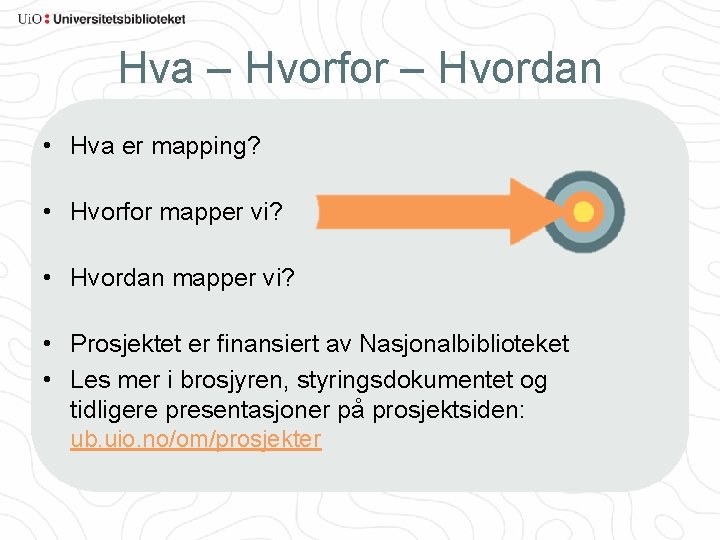 Hva – Hvorfor – Hvordan • Hva er mapping? • Hvorfor mapper vi? •