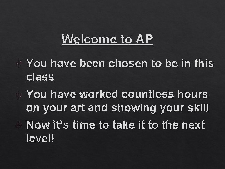 Welcome to AP You have been chosen to be in this class You have