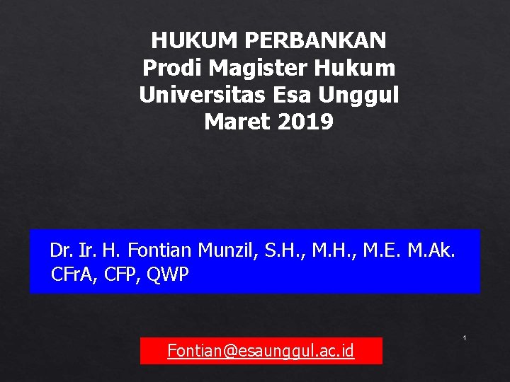 HUKUM PERBANKAN Prodi Magister Hukum Universitas Esa Unggul Maret 2019 Dr. Ir. H. Fontian