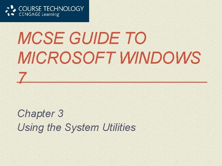 MCSE GUIDE TO MICROSOFT WINDOWS 7 Chapter 3 Using the System Utilities 