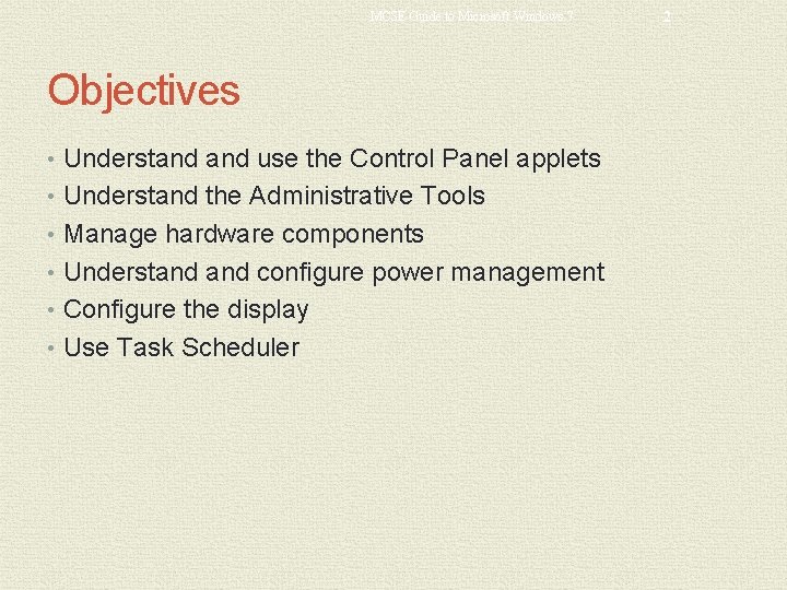 MCSE Guide to Microsoft Windows 7 Objectives • Understand use the Control Panel applets