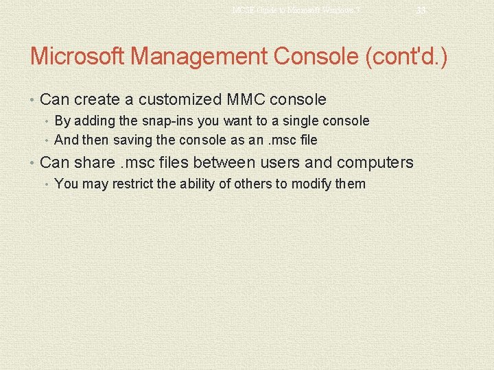 MCSE Guide to Microsoft Windows 7 33 Microsoft Management Console (cont'd. ) • Can