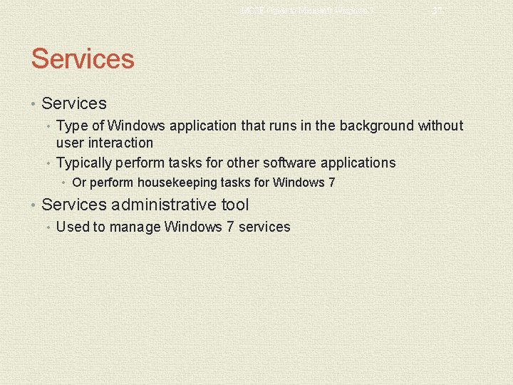 MCSE Guide to Microsoft Windows 7 37 Services • Type of Windows application that