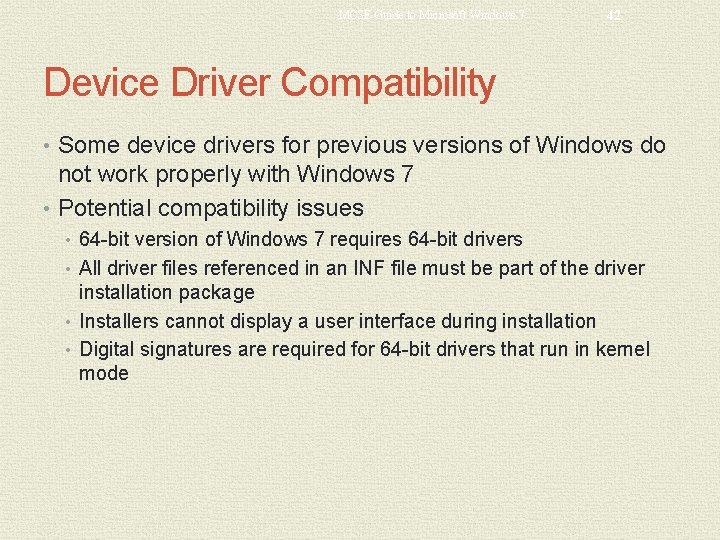 MCSE Guide to Microsoft Windows 7 42 Device Driver Compatibility • Some device drivers
