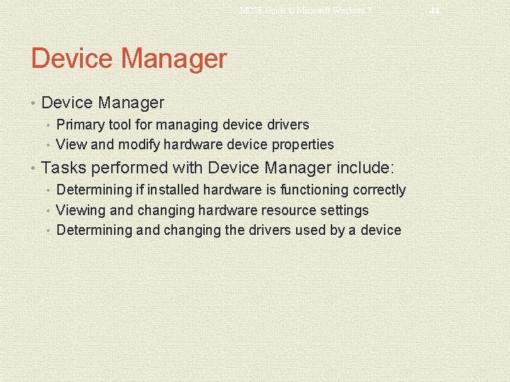 MCSE Guide to Microsoft Windows 7 Device Manager • Primary tool for managing device