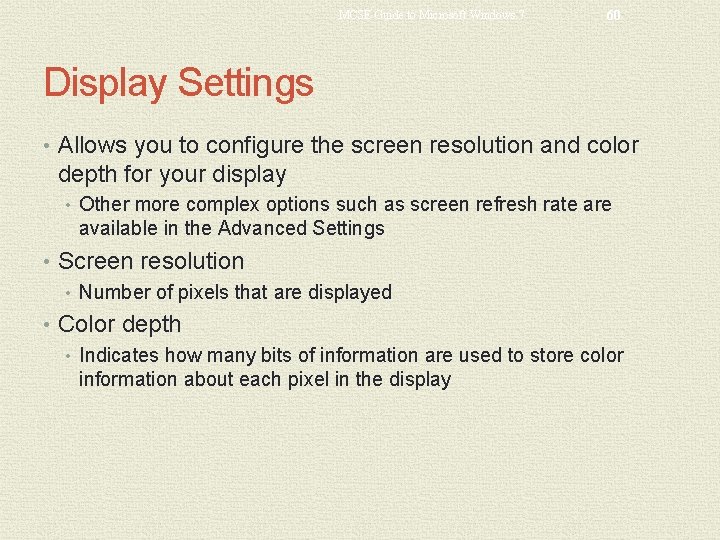 MCSE Guide to Microsoft Windows 7 60 Display Settings • Allows you to configure