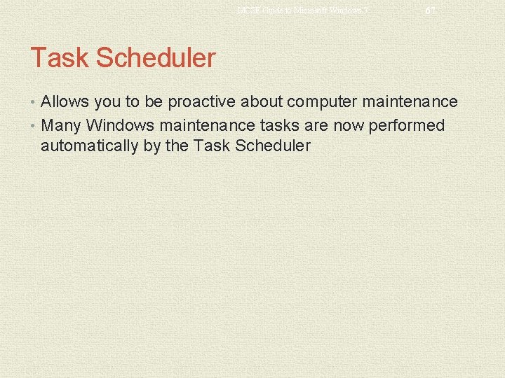 MCSE Guide to Microsoft Windows 7 67 Task Scheduler • Allows you to be