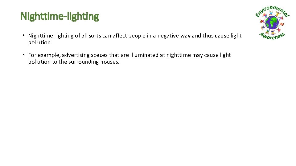 Nighttime-lighting • Nighttime-lighting of all sorts can affect people in a negative way and