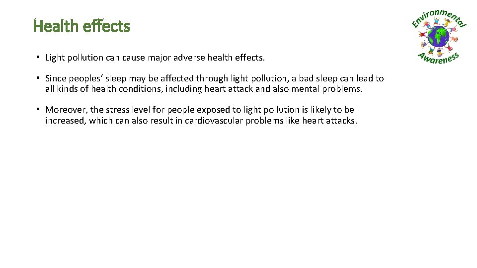 Health effects • Light pollution cause major adverse health effects. • Since peoples‘ sleep