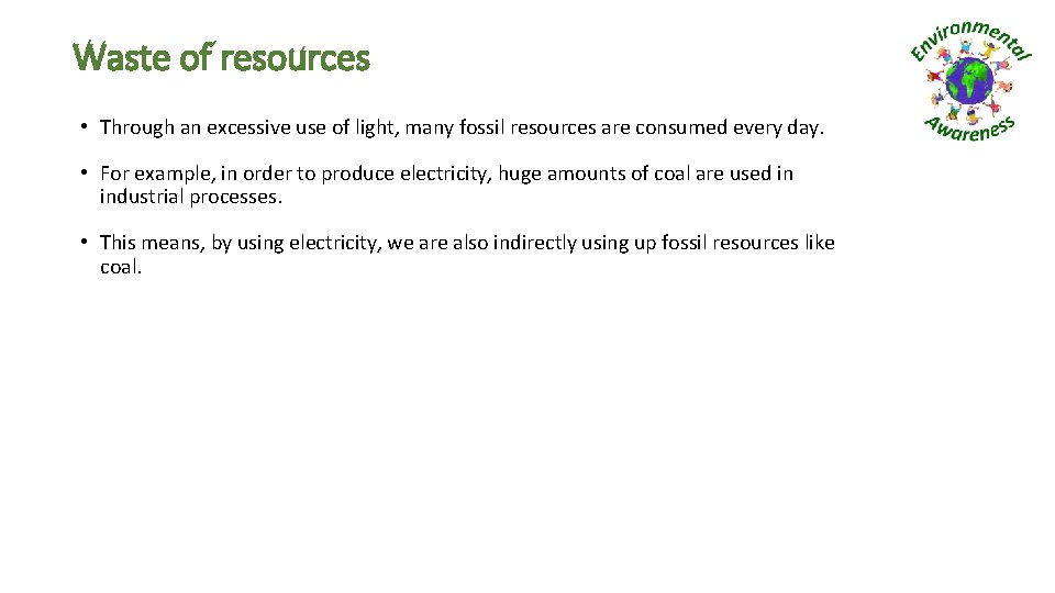 Waste of resources • Through an excessive use of light, many fossil resources are