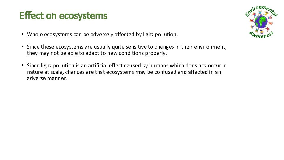 Effect on ecosystems • Whole ecosystems can be adversely affected by light pollution. •