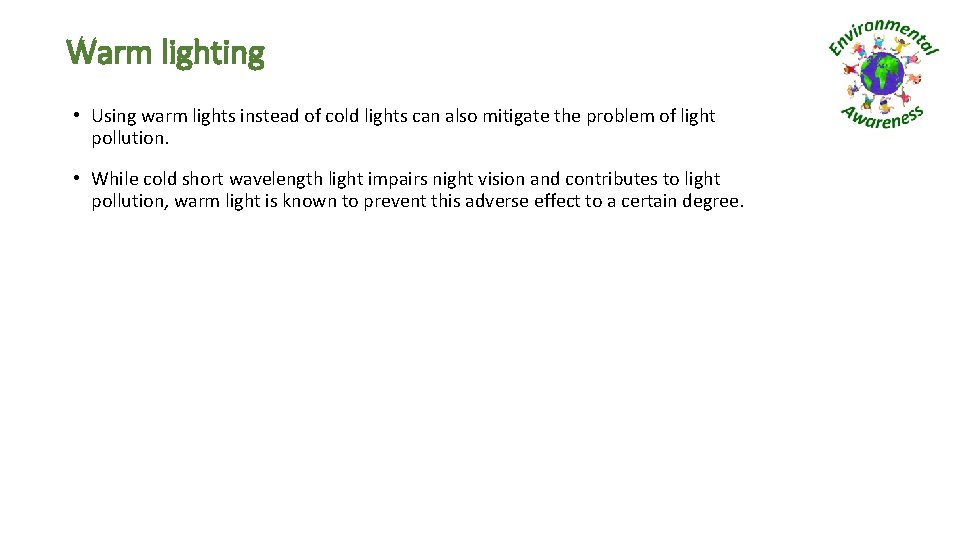 Warm lighting • Using warm lights instead of cold lights can also mitigate the