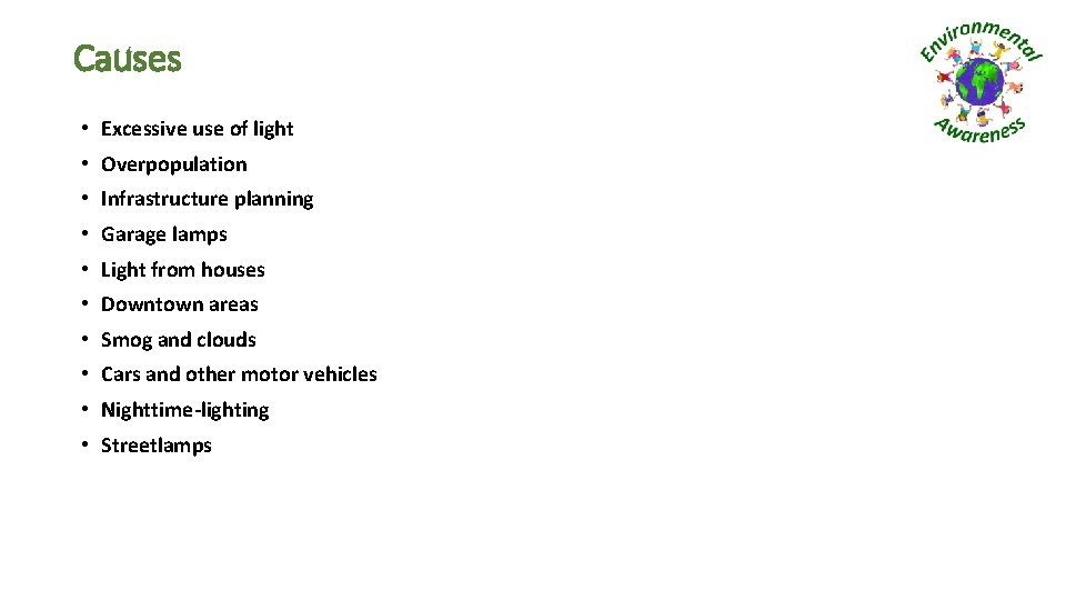 Causes • Excessive use of light • Overpopulation • Infrastructure planning • Garage lamps