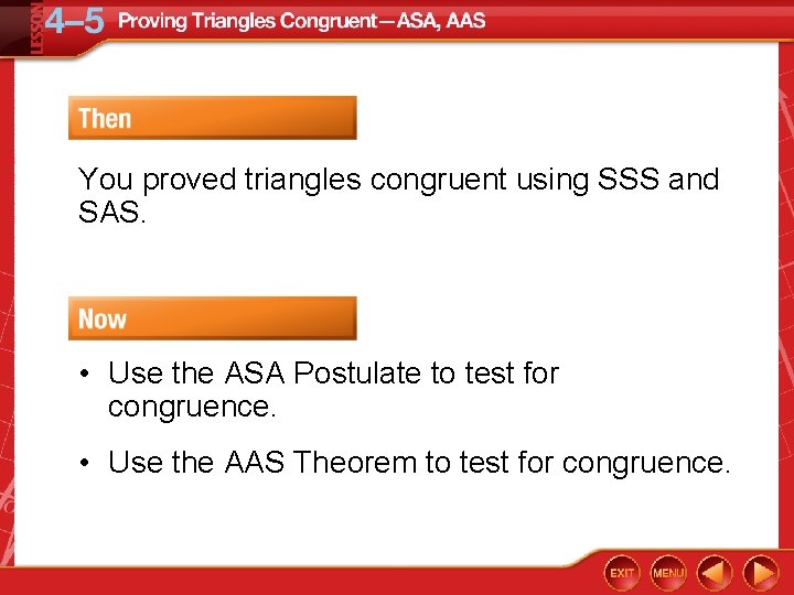 You proved triangles congruent using SSS and SAS. • Use the ASA Postulate to