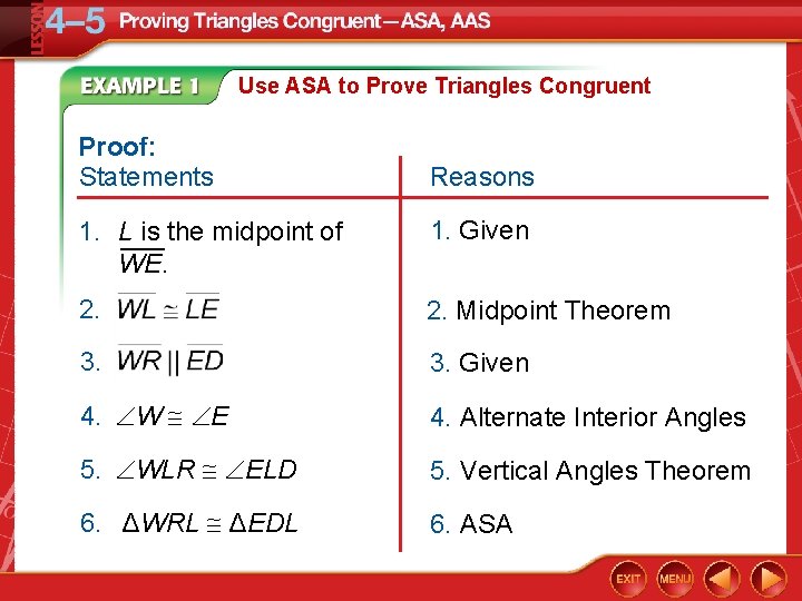 Use ASA to Prove Triangles Congruent Proof: Statements Reasons 1. L____ is the midpoint