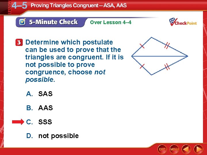 Over Lesson 4– 4 Determine which postulate can be used to prove that the