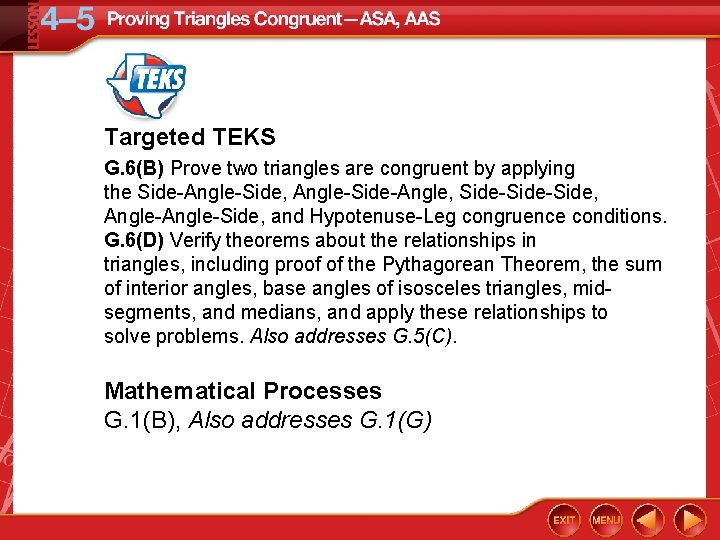 Targeted TEKS G. 6(B) Prove two triangles are congruent by applying the Side-Angle-Side, Angle-Side-Angle,