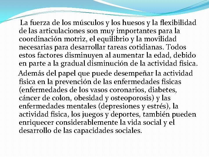 La fuerza de los músculos y los huesos y la flexibilidad de las articulaciones