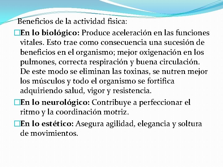 Beneficios de la actividad fisica: �En lo biológico: Produce aceleración en las funciones vitales.