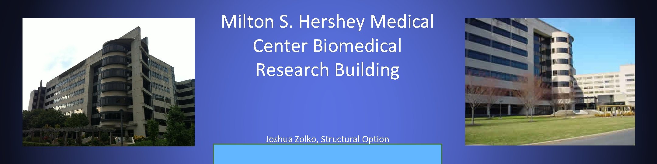 Milton S. Hershey Medical Center Biomedical Research Building Joshua Zolko, Structural Option 