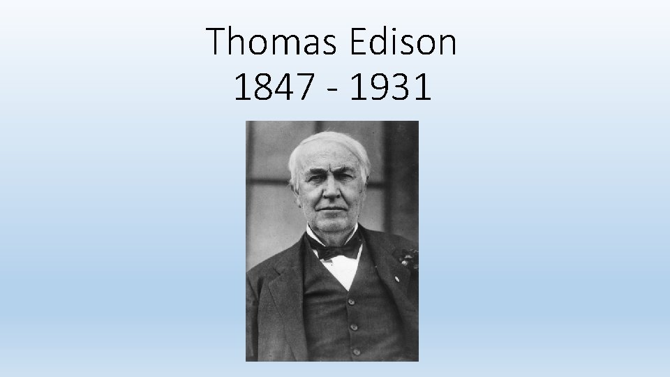 Thomas Edison 1847 - 1931 