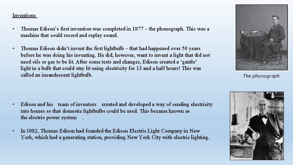 Inventions • Thomas Edison’s first invention was completed in 1877 – the phonograph. This